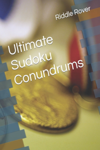 Ultimate Sudoku Conundrums