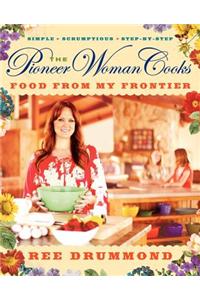 The Pioneer Woman Cooks: Food from My Frontier