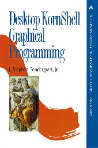 Desktop KornShell Graphical Programming (Addison-Wesley Professional Computing Series)
