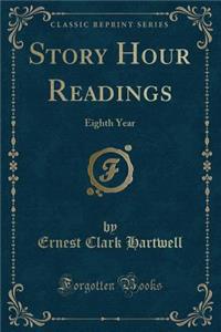 Story Hour Readings: Eighth Year (Classic Reprint)