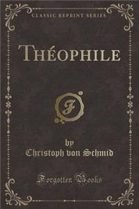 ThÃ©ophile (Classic Reprint)