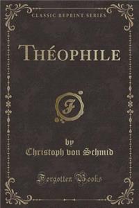 ThÃ©ophile (Classic Reprint)