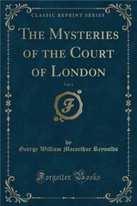 The Mysteries of the Court of London, Vol. 1 (Classic Reprint)