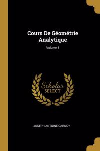 Cours De Géométrie Analytique; Volume 1