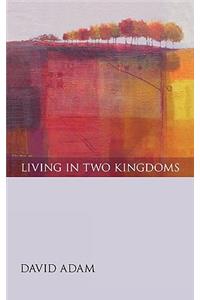 Living in Two Kingdoms