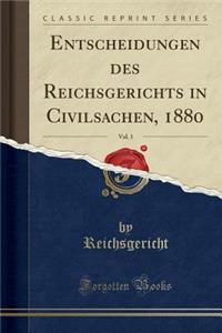 Entscheidungen Des Reichsgerichts in Civilsachen, 1880, Vol. 1 (Classic Reprint)