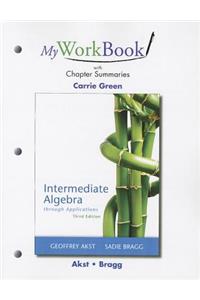 Myworkbook with Chapter Summaries for Intermediate Algebra Through Applications