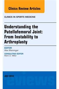 Understanding the Patellofemoral Joint: From Instability to Arthroplasty; An Issue of Clinics in Sports Medicine