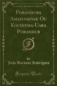 Poranduba Amazonense Ou Kochiyma-Uara Porandub (Classic Reprint)