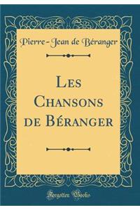 Les Chansons de Bï¿½ranger (Classic Reprint)