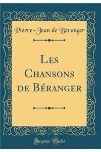 Les Chansons de Bï¿½ranger (Classic Reprint)