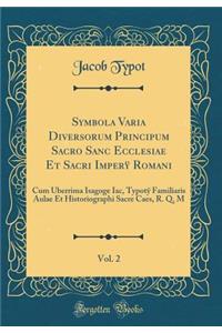 Symbola Varia Diversorum Principum Sacro Sanc Ecclesiae Et Sacri Imperÿ Romani, Vol. 2