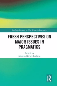 Fresh Perspectives on Major Issues in Pragmatics