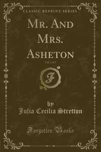 Mr. and Mrs. Asheton, Vol. 1 of 3 (Classic Reprint)