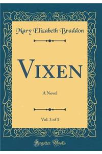 Vixen, Vol. 3 of 3: A Novel (Classic Reprint)