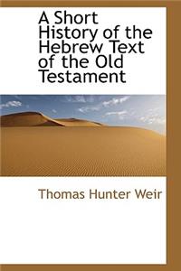 A Short History of the Hebrew Text of the Old Testament