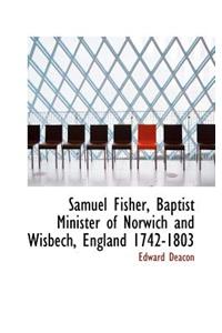 Samuel Fisher, Baptist Minister of Norwich and Wisbech, England 1742-1803