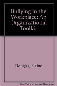 Bullying in the Workplace: An Organizational Toolkit