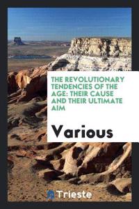 THE REVOLUTIONARY TENDENCIES OF THE AGE: