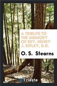 A TRIBUTE TO THE MEMORY OF REV. HENRY J.