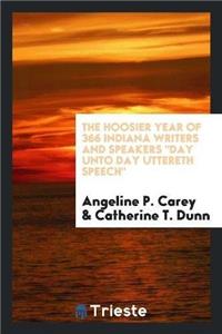 Hoosier Year of 366 Indiana Writers and Speakers Day Unto Day Uttereth Speech