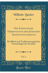 Die Exegetische Terminologie Der JÃ¼dischen Traditionsliteratur, Vol. 2: Die Bibel-Und Traditionsexegetische Terminologie Der AmorÃ¤er (Classic Reprint)