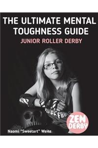 The Ultimate Mental Toughness Guide: Junior Roller Derby