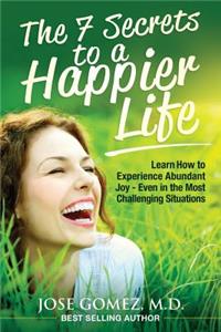 The 7 Secrets to a Happier Life