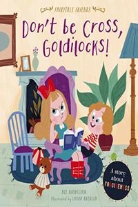 Don't Be Cross, Goldilocks!: A Story About Forgiveness (Fairytale Friends)