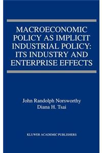 Macroeconomic Policy as Implicit Industrial Policy: Its Industry and Enterprise Effects