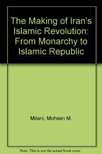 The Making of Iran's Islamic Revolution: From Monarchy to Islamic Republic, Second Edition