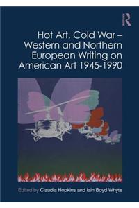 Hot Art, Cold War – Western and Northern European Writing on American Art 1945-1990