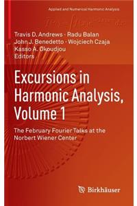 Excursions in Harmonic Analysis, Volume 1