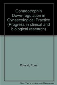 Gonadotrophin Down-regulation in Gynaecological Practice (Progress in clinical and biological research)