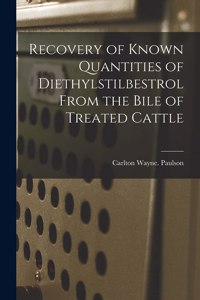 Recovery of Known Quantities of Diethylstilbestrol From the Bile of Treated Cattle