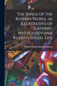 Songs of the Russian People, as Illustrative of Slavonic Mythology and Russian Social Life