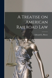 Treatise on American Railroad Law