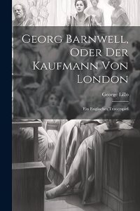 Georg Barnwell, Oder Der Kaufmann Von London