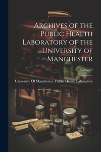 Archives of the Public Health Laboratory of the University of Manchester; Volume 1