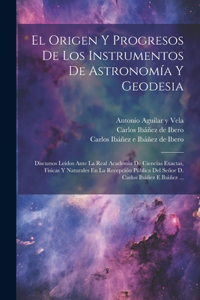 Origen Y Progresos De Los Instrumentos De Astronomía Y Geodesia