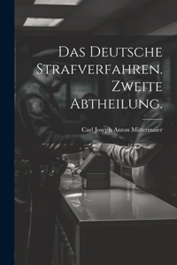 Das deutsche Strafverfahren. Zweite Abtheilung.