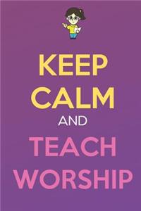 Keep Calm And Teach Worship