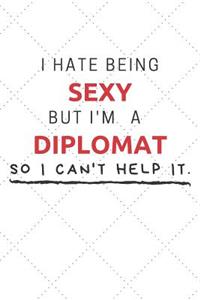 I Hate Being Sexy But I'm A Diplomat So I Can't Help It