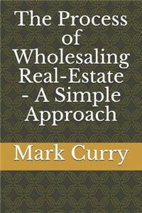 Process of Wholesaling Real-Estate - A Simple Approach