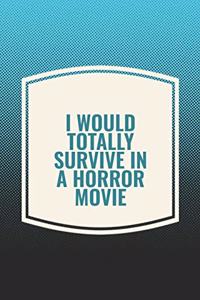 I Would Totally Survive In A Horror Movie