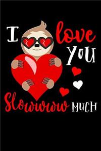 I love you slowwww much