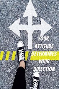 Your attitude determines your direction