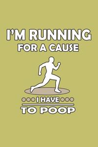 I'M Running For A Cause I Have To Poop