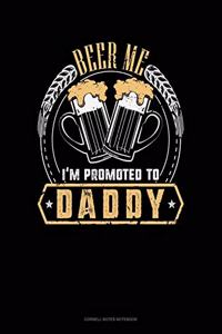 Beer Me I'm Promoted To Daddy