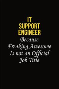 IT Support Engineer Because Freaking Awesome Is Not An Official Job Title